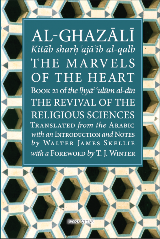 The Marvels of the Heart: Book 21 of the Iḥyāʾ ʿulūm al-dīn