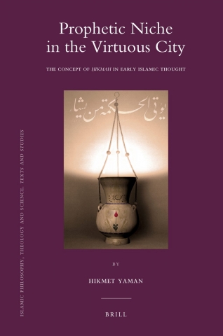Prophetic Niche in the Virtuous City: The Concept of Hikmah in Early Islamic Thought