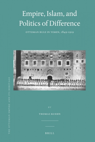 Empire, Islam, and Politics of Difference: Ottoman Rule in Yemen, 1849-1919