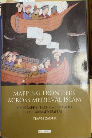 Mapping Frontiers across Medieval Islam: Geography, Translation, and the ʿAbbāsid Empire